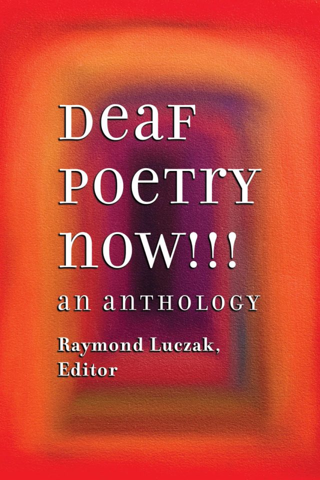 A blurred background of red and orange framing the title in white: Deaf Poetry Now!! An Anthology, Raymond Luczak Editor