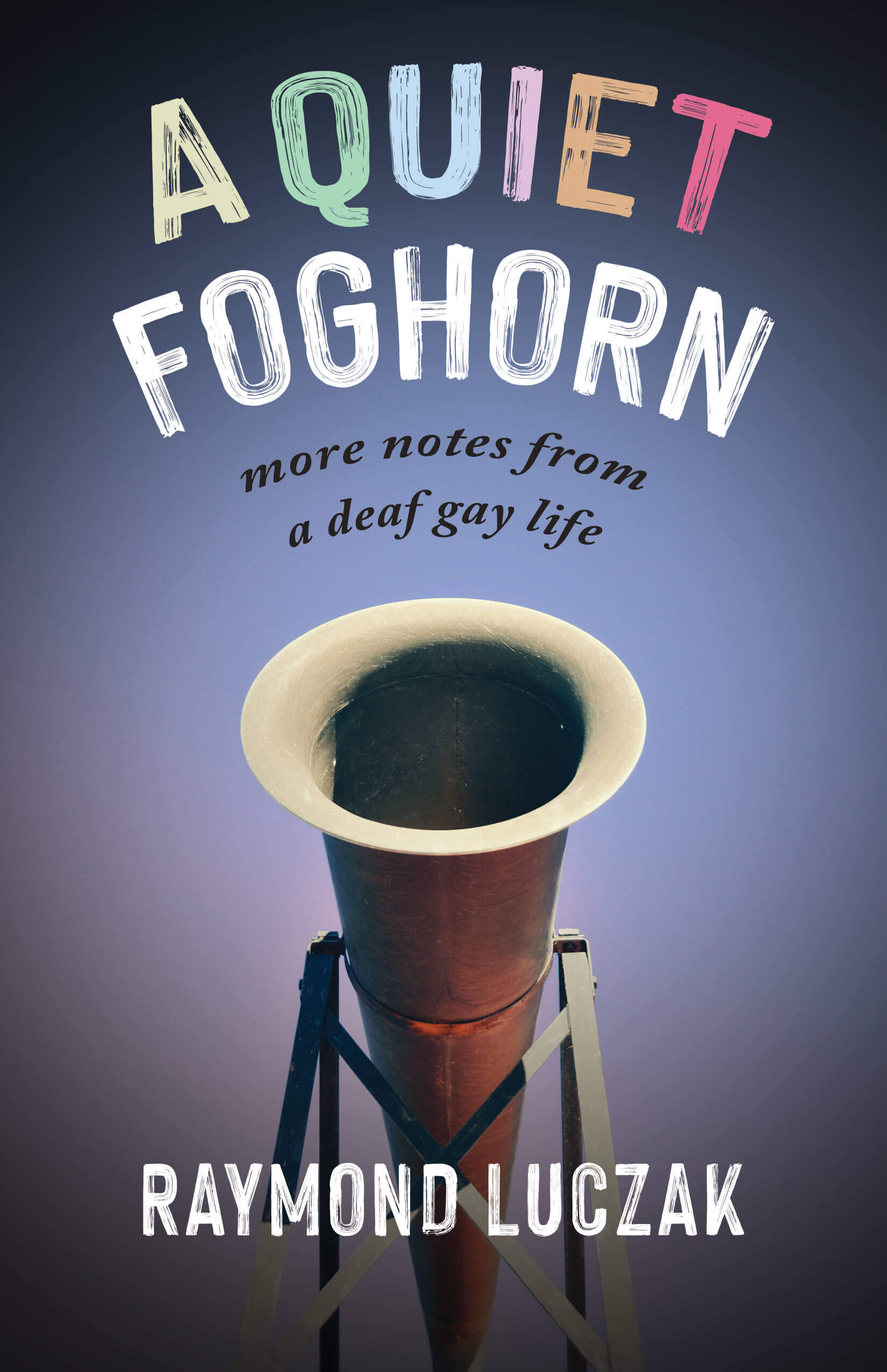 A Quiet Foghorn: More Notes from a Deaf Gay Life
