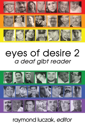 Nine rows of black-and-white photographs showing people of all ages, skin colors, and so on are tinted in the six color of the pride rainbow flag with the text in black and lowercase: EYES OF DESIRE 2 | A DEAF GLBT READER | RAYMOND LUCZAK, EDITOR.