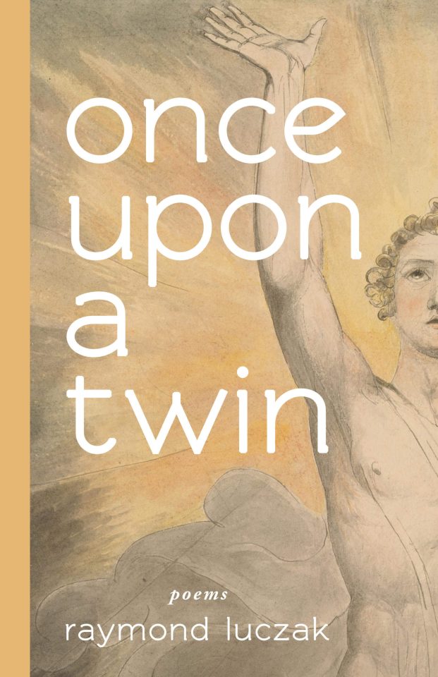 Bordered with a solid warm gold on the left, the colored illustration, mostly in warm gold tones, shows a youngish man with curly hair looking up to the sky and holding his outstretched hand up to the sky. Over his arm and background shows the text in white: ONCE UPON A TWIN | poems | RAYMOND LUCZAK.