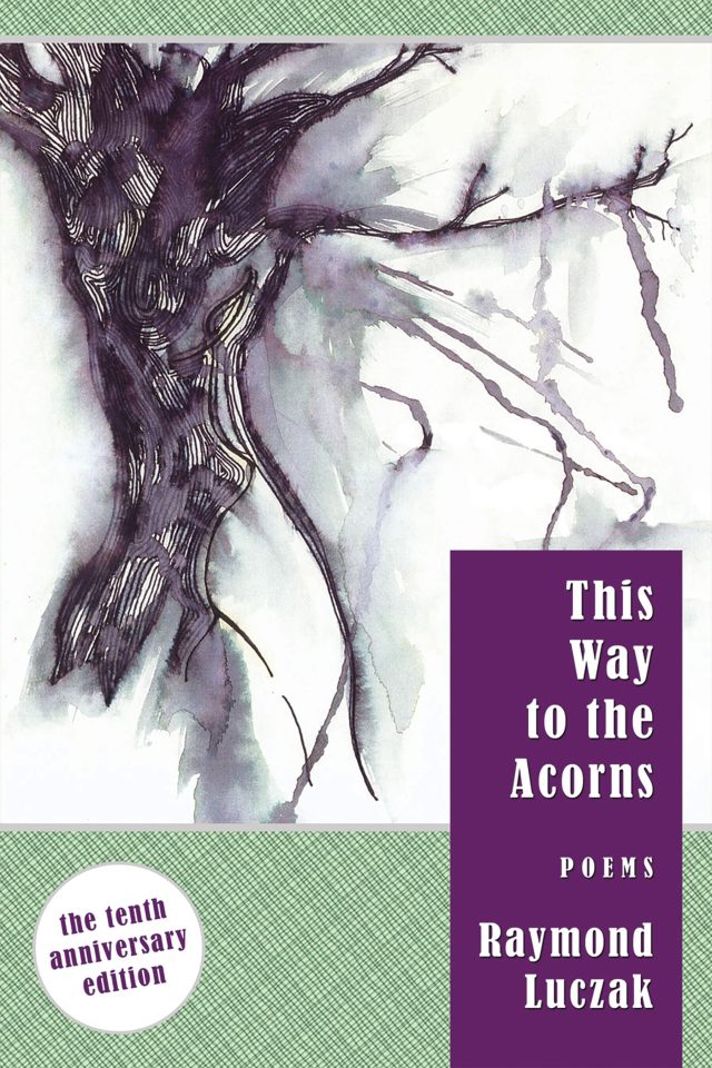 The watercolor painting shows a barren tree with almost a woman's figure against a white background. On the top and bottom is a green criss-cross woven pattern. On the left side of the bottom is a circle showing the text in purple THE TENTH ANNIVERSARY EDITION. On the right side of the bottom is a tall purple rectangle showing the text in white: This Way to the Acorns | poems | Raymond Luczak.